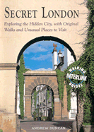 Secret London: Exploring the Hidden City, with Original Walks and Unusual Places to Visit