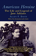 American Heroine: The Life and Legend of Jane Addams