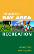Foghorn Outdoors Tom Stienstra's Bay Area Recreation: Get Outside with the San Francisco Chronicle Outdoors Columnist and Member of the California Outdoors Hall of Fame