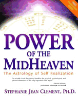 Power of the Mid Heaven: The Astrology of Self Realization
