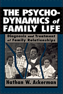 The Psychodynamics of Family Life: Diagnosis & Treatment of Family Relationships