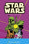 Star Wars: A Long Time Ago Volume 5: Fools Bounty