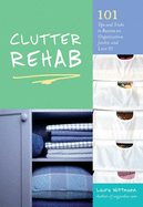 clutter rehab 101 tips and tricks to become an organization junkie and love