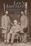 lees adjutant the wartime letters of colonel walter herron taylor 1862 1865