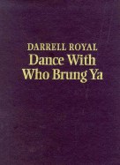 Darrell Royal, Dance with Who Brung Ya