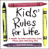 Kids' Rules for Life: A Guide to Life's Journey from Those Just Starting Out