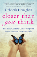 closer than you think the easy guide to connecting with loved ones on the o