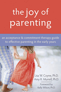 joy of parenting an acceptance and commitment therapy guide to effective pa