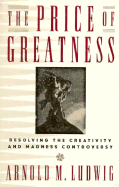 The Price of Greatness: Resolving the Creativity and Madness Controversy