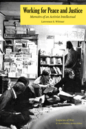 Working for Peace and Justice: Memoirs of an Activist Intellectual