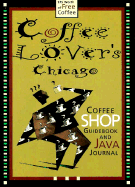 Coffee Lover's Chicago: Coffee Shop Guidebook and Java Journal