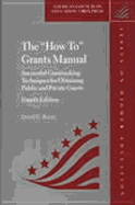The "How To" Grants Manual: Successful Grantseeking Techniques for Obtaining Public and Private Grants