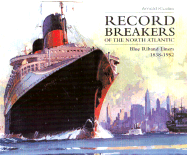 Record Breakers of the North Atlantic: Blue Riband Liners 1838-1952