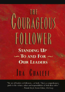 Courageous Follower: Standing Up to & for Our Leaders