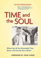 Time and the Soul: Where Has All the Meaningful Time Gone--And Can We Get It Back?