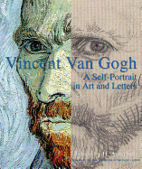 Vincent Van Gogh: A Self-Portrait in Art and Letters