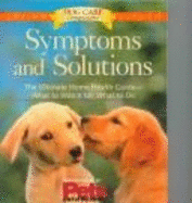 Symptoms and Solutions: The Ultimate Home Health Guide--What to Watch For, What to Do