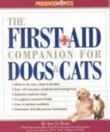 The First-Aid Companion for Dogs & Cats: What to Do Now, What to Do Later, Over 150 Everyday Accidents and Emergencies, Essential Medicine Chest, At-A-Glance Symptom Finder, How to Prevent