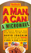 A Man, a Can, a Microwave: 50 Tasty Meals You Can Nuke in No Time