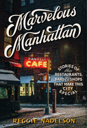 marvelous manhattan stories of the restaurants bars and shops that make th