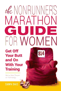 The Nonrunner's Marathon Guide for Women: Get Off Your Butt and on with Your Training