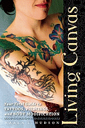 living canvas your total guide to tattoos piercings and body modification