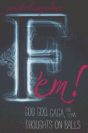 F 'Em!: Goo Goo, Gaga, and Some Thoughts on Balls