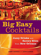 big easy cocktails jazzy drinks and savory bites from new orleans
