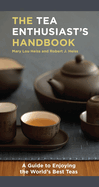 Tea Enthusiast's Handbook: A Guide to the World's Best Teas