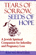 tears of sorrow seeds of hope a jewish spiritual companion for infertility