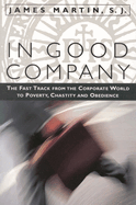 In Good Company: The Fast Track from the Corporate World to Poverty, Chastity, and Obedience
