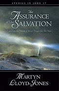 The Assurance of Our Salvation (Studies in John 17): Exploring the Depth of Jesus' Prayer for His Own Martyn Lloyd-Jones and Christopher Catherwood