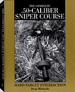 Complete .50-Caliber Sniper Course: Hard-Target Interdiction