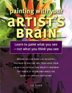 Painting with Your Artist's Brain: Learn to Paint What You See - Not What You Think You See
