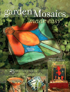 Garden Mosaics Made Easy: 25 Creative Projects for Home and Garden