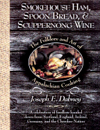 Smokehouse Ham, Spoon Bread & Scuppernong Wine: The Folklore and Art of Southern Appalachian Cooking