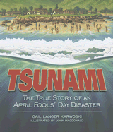 TSUNAMI: The True Story of an April Fools' Day Disaster (Dar|||Creek Publishing) Gail Langer Karwoski and John MacDonald