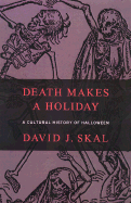 Death Makes a Holiday: A Cultural History of Halloween