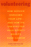 Volunteering: How Service Enriches Your Life--And How Its Unexpected Halo Effect Boosts Your Career
