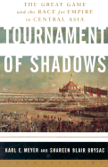 Tournament of Shadows: The Great Game and the Race for Empire in Central Asia