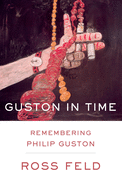 Guston in Time: Remembering Philip Guston