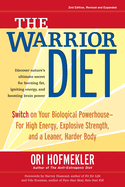 The Warrior Diet: Switch on Your Biological Powerhouse for High Energy, Explosive Strength, and a Leaner, Harder Body