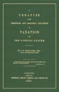A Treatise on the Principles and Practical Influence of Taxation and the Funding System