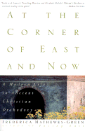 At the Corner of East and Now: A Modern Life in Ancient Christian Orthodoxy