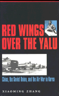 Red Wings Over the Yalu: China, the Soviet Union, and the Air War in Korea
