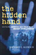 The Hidden Hand: Britain, America, and Cold War Secret Intelligence