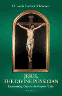 Jesus, the Divine Physician: Reflections on the Gospel During the Year of Luke