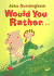 Would You Rather...