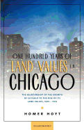 One Hundred Years of Land Values in Chicago: The Relationship of the Growth of Chicago to the Rise of Its Land Values, 1830-1933
