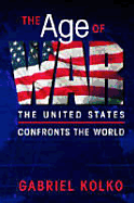 The Age of War: The United States Confronts the World